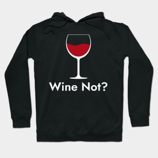 Wine Not?- Wine Lover Quote Hoodie